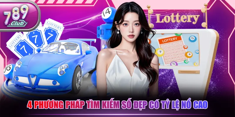 4 phương pháp tìm kiếm số đẹp có tỷ lệ nổ cao