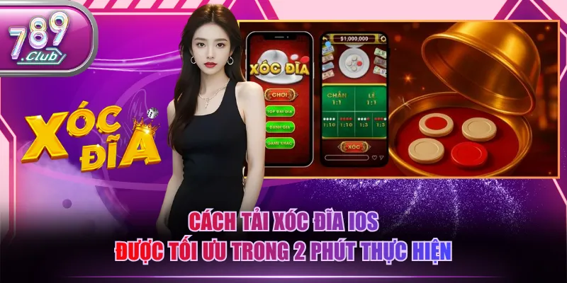 Cách tải Xóc Đĩa iOS được tối ưu trong 2 phút thực hiện