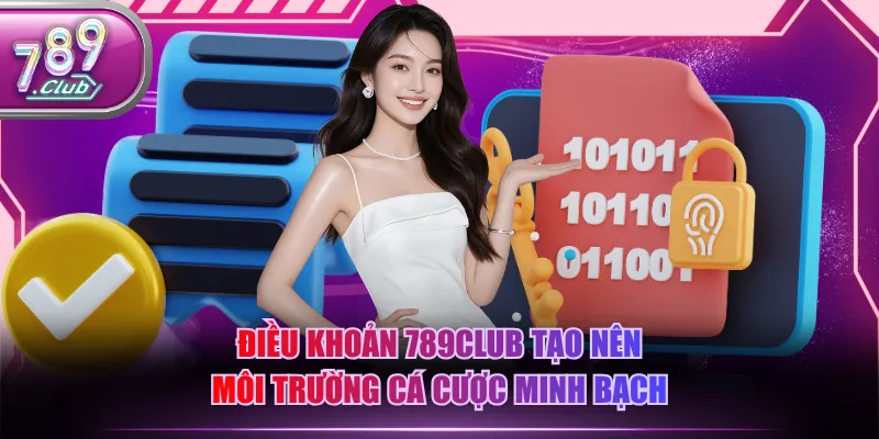 Điều khoản 789CLUB tạo nên môi trường cá cược minh bạch