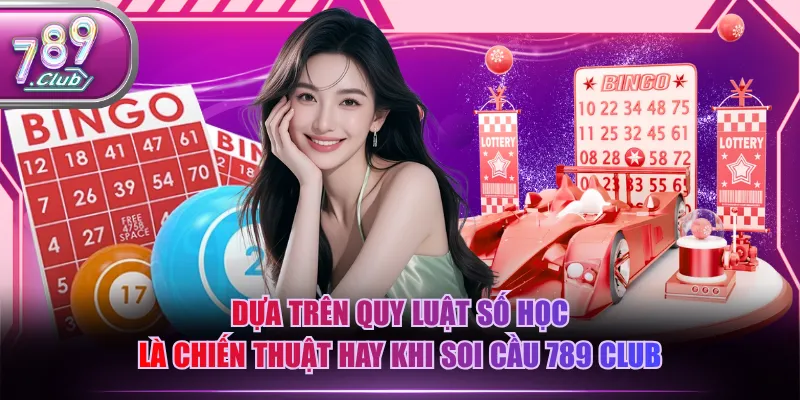 Dựa trên quy luật số học là chiến thuật hay khi soi cầu 789 CLUB