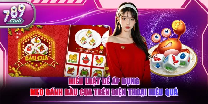 Hiểu luật để áp dụng mẹo đánh Bầu Cua trên điện thoại hiệu quả