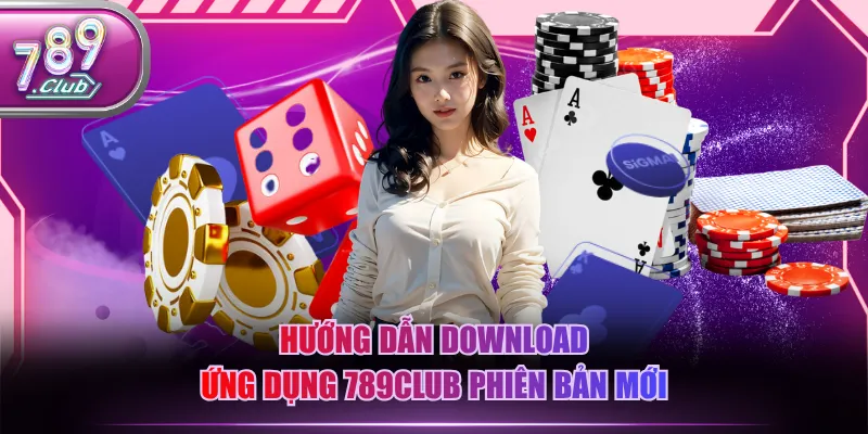 Hướng dẫn download ứng dụng 789CLUB phiên bản mới