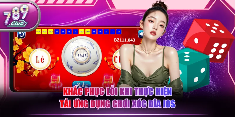 Khắc phục lỗi khi thực hiện tải ứng dụng chơi Xóc Đĩa iOS