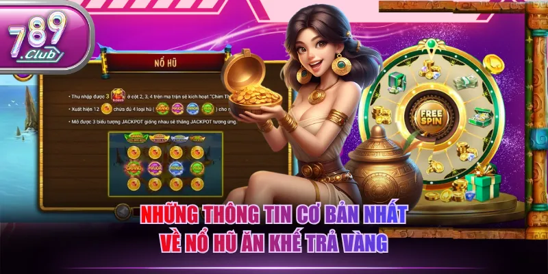 Những thông tin cơ bản nhất về nổ hũ Ăn Khế Trả Vàng