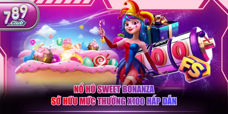 Nổ hũ Sweet Bonanza sở hữu mức thưởng x100 hấp dẫn