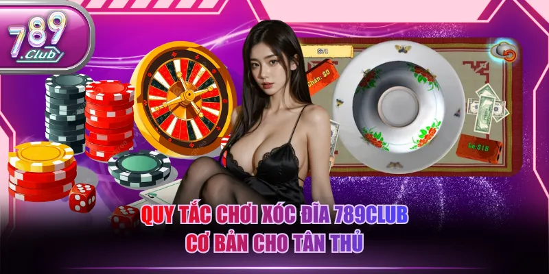 Quy tắc chơi Xóc Đĩa 789CLUB cơ bản cho tân thủ