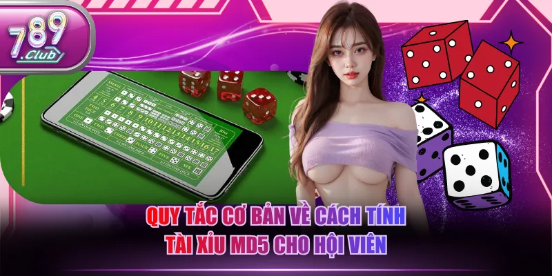 Quy tắc cơ bản về cách tính Tài Xỉu MD5 cho hội viên