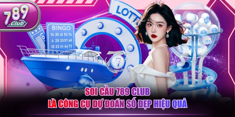 Soi cầu 789 CLUB là công cụ dự đoán số đẹp hiệu quả