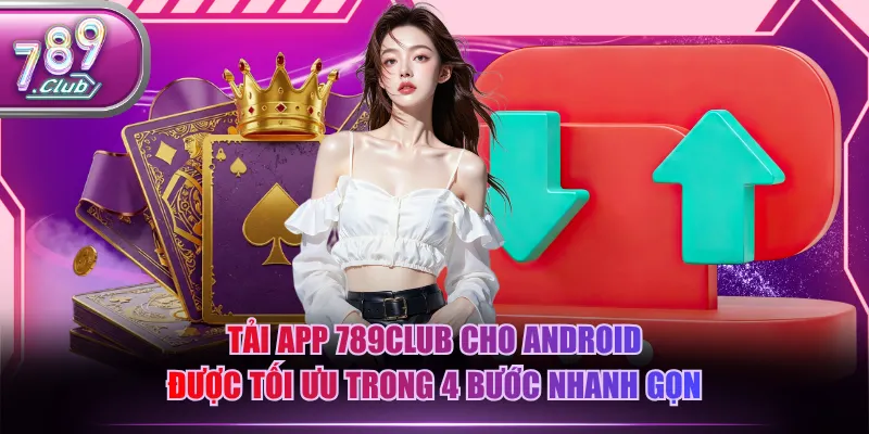 Tải app 789CLUB cho Android được tối ưu trong 4 bước nhanh gọn